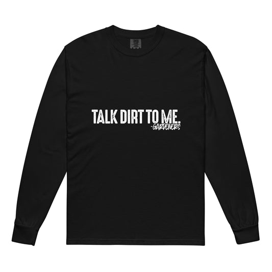 Talk Dirt to Me - Garment-dyed heavyweight long-sleeve shirt