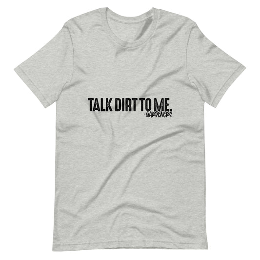 Talk Dirt to Me (Black Font) Unisex t-shirt