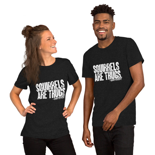 Squirrels Are Thugs Unisex t-shirt