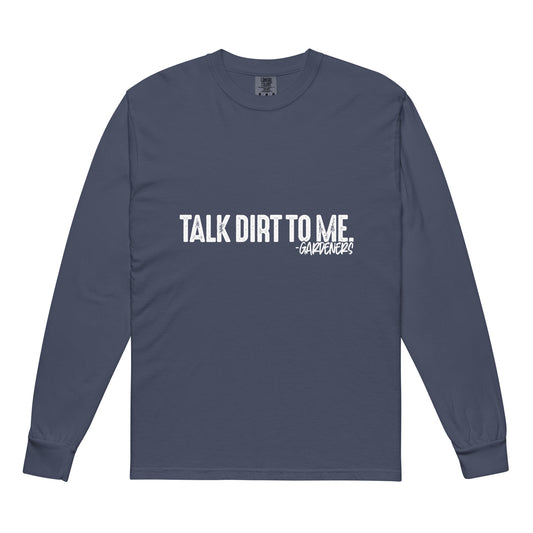 Talk Dirt to Me - Garment-dyed heavyweight long-sleeve shirt