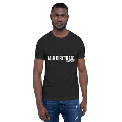 Talk Dirt to Me Unisex t-shirt