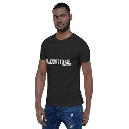 Talk Dirt to Me Unisex t-shirt