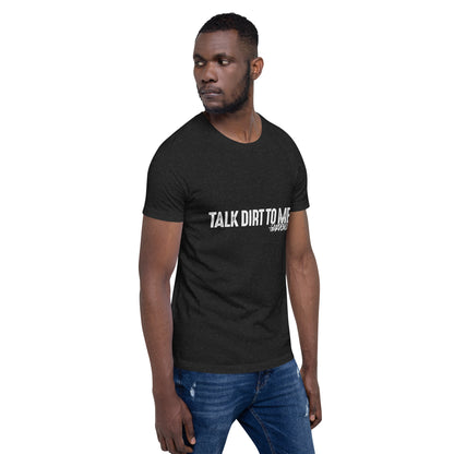 Talk Dirt to Me Unisex t-shirt