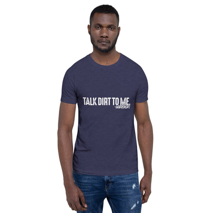 Talk Dirt to Me Unisex t-shirt