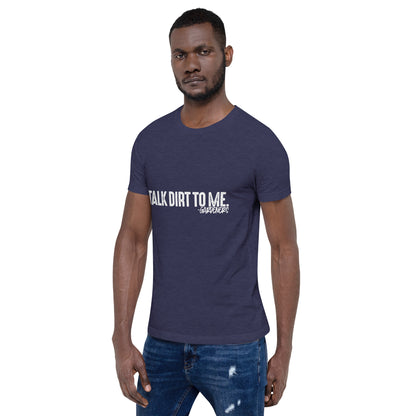 Talk Dirt to Me Unisex t-shirt
