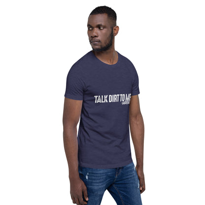 Talk Dirt to Me Unisex t-shirt