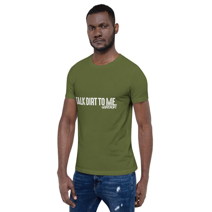Talk Dirt to Me Unisex t-shirt