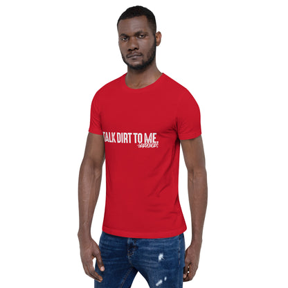 Talk Dirt to Me Unisex t-shirt