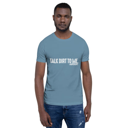 Talk Dirt to Me Unisex t-shirt