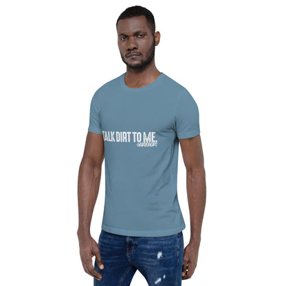 Talk Dirt to Me Unisex t-shirt