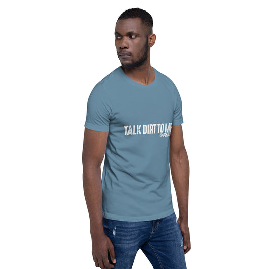 Talk Dirt to Me Unisex t-shirt
