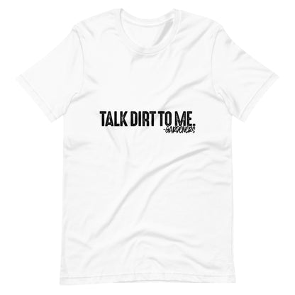 Talk Dirt to Me (Black Font) Unisex t-shirt